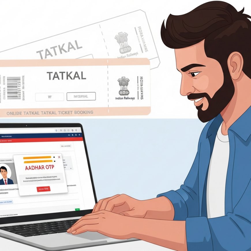 आता सामान्य प्रवाशांना सहज मिळणार तत्काळ तिकिटे:पहिली 10 मिनिटे फक्त आधार ओटीपीने बुकिंग करता येईल, काळाबाजार कमी होईल